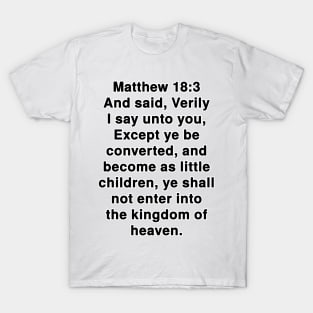 Matthew 18:3 King James Version Bible Verse Text T-Shirt